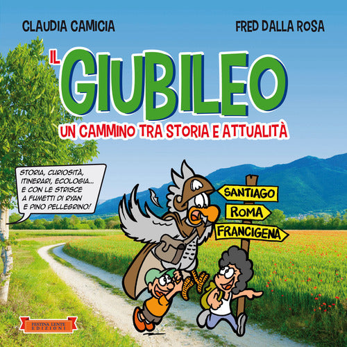 Il giubileo. Un cammino tra storia e attualit. Storia, curiosit, itinerari, ecologia e con le strisce a fumetti di Ryan e Pino Pellegrino!