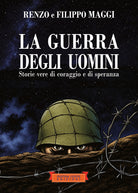 La guerra degli uomini. Storie vere di coraggio e di speranza