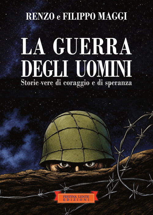 La guerra degli uomini. Storie vere di coraggio e di speranza