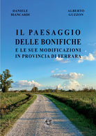 Il paesaggio delle bonifiche e le sue modificazioni in provincia di Ferrara