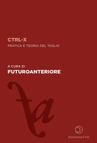 Cover of CTRL-X. Pratica e teoria del taglio