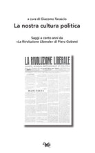 La nostra cultura politica. Saggi a cento anni da La Rivoluzione Liberale di Piero Gobetti