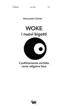 Woke. I nuovi bigotti. Il politicamente corretto come religione laica