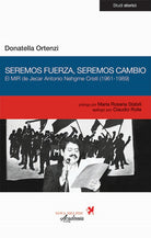 Cover of Seremos fuerza, seremos cambio. El MIR de Jecar Antonio Nehgme Cristi (1961-1989)