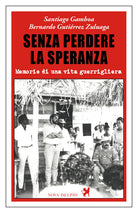Cover of Senza perdere la speranza. Memorie di una vita guerrigliera