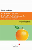 Cover of prevenzione è la via per la salute. Igiene, nutrizione e prevenzione per coltivare la salute quotidianamente