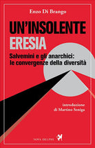 Cover of insolente eresia. Salvemini e gli anarchici: le convergenze della diversità