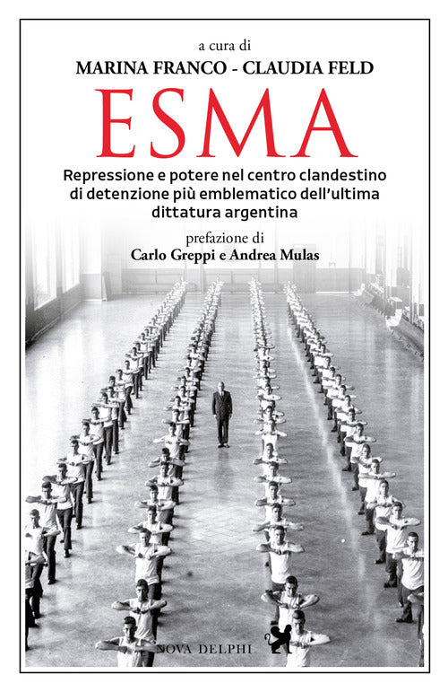 Esma. Repressione e potere nel centro clandestino di detenzione pi emblematico dell'ultima dittatura argentina