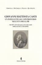 Giovanni Battista Casti. Un intellettuale controverso nell'et dei Lumi. Atti del convegno per i trecento anni dalla nascita (1724-2024)