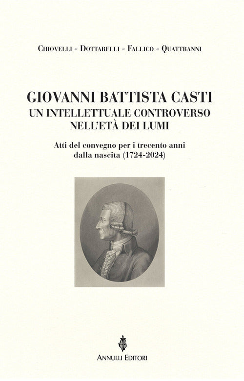 Giovanni Battista Casti. Un intellettuale controverso nell'et dei Lumi. Atti del convegno per i trecento anni dalla nascita (1724-2024)
