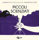 Cover of Piccoli scienziati. I quaderni di #intantofaccioqualcosa