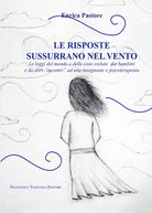 Cover of risposte sussurrano nel vento. Le leggi del mondo e delle cose svelate dai bambini e da altri «incontri» ad una insegnante e psicoterapeuta