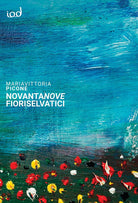 Cover of Novantanove fiori selvatici. Frammenti poetici