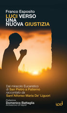 Cover of Luci verso una nuova giustizia. Dal miracolo Eucaristico di San Pietro a Patierno raccontato da Sant'Alfonso Maria De' Liguori