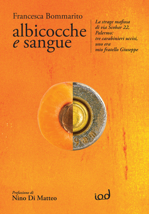 Cover of Albicocche e sangue. La strage mafiosa di via Scobar 22, Palermo: tre carabinieri uccisi, uno era mio fratello Giuseppe