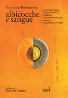 Cover of Albicocche e sangue. La strage mafiosa di via Scobar 22, Palermo: tre carabinieri uccisi, uno era mio fratello Giuseppe