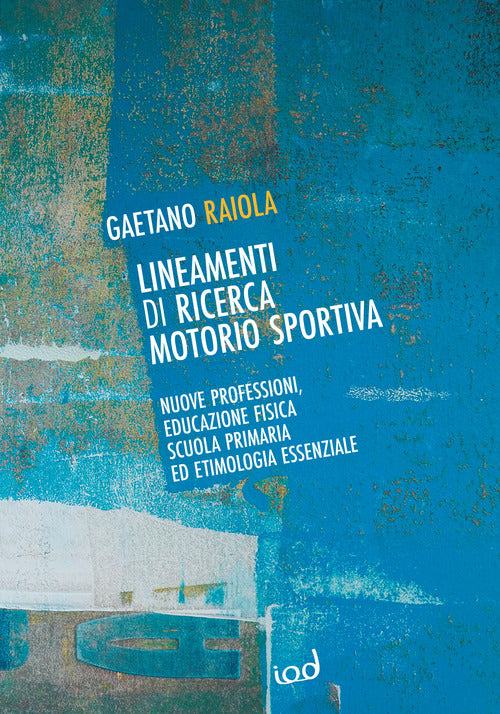 Cover of Lineamenti di ricerca motorio sportiva. Nuove professioni, educazione fisica scuola primaria ed etimologia essenziale