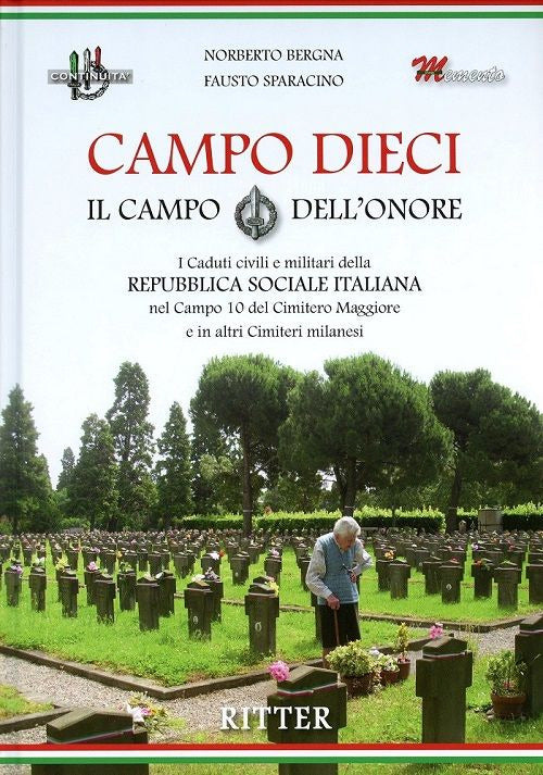 Cover of Campo Dieci. Il Campo dell'onore. I caduti civili e militari della Repubblica Sociale Italiana nel Campo 10 del Cimitero Maggiore e in altri Cimiteri milanesi