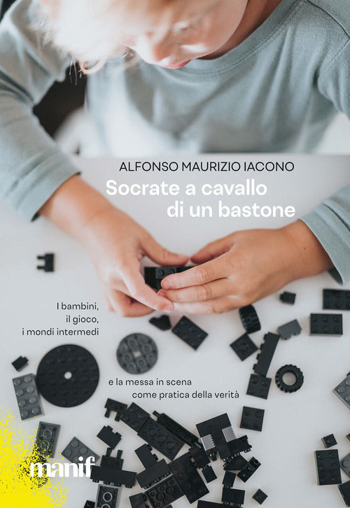 Cover of Socrate a cavallo di un bastone. I bambini, il gioco, i mondi intermedi e la messa in scena come pratica della verità