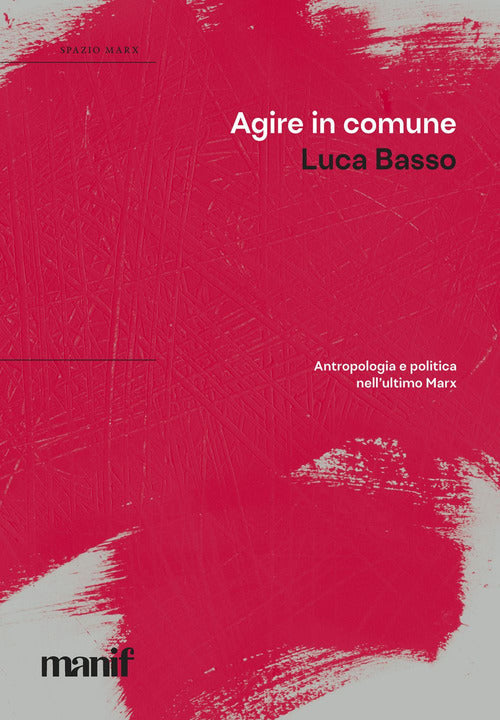 Cover of Agire in comune. Antropologia e politica nell'ultimo Marx