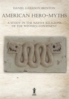 Cover of American hero-myths. A study in the native religions of the western continent