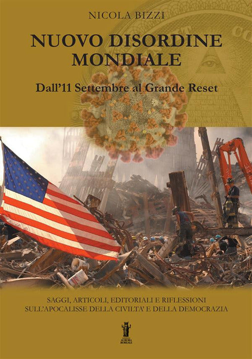 Cover of Nuovo Disordine Mondiale: dall'11 Settembre al Grande Reset. Saggi, articoli, editoriali e riflessioni sull'apocalisse della civiltà e della democrazia