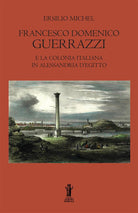 Cover of Francesco Domenico Guerrazzi e la colonia italiana in Alessandria d'Egitto