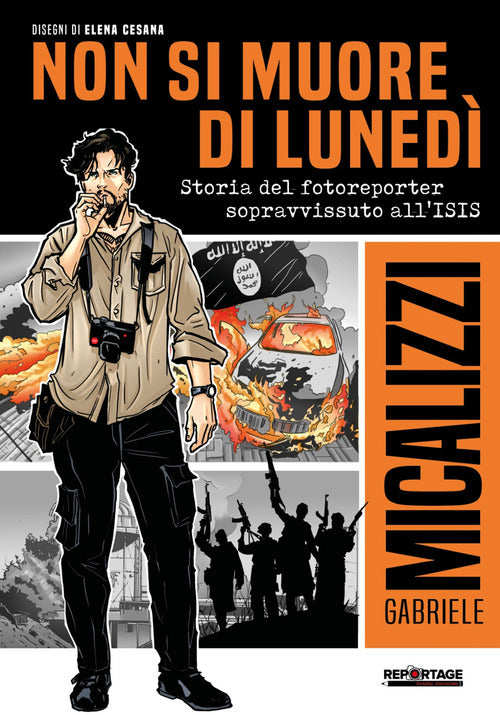 Cover of Non si muore di lunedì. Storia del fotoreporter sopravvissuto all'ISIS