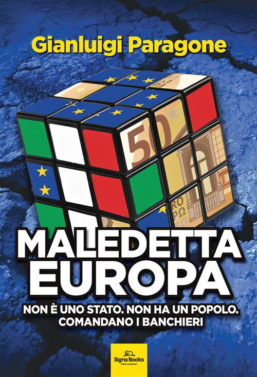 Maledetta Europa. Non uno Stato. Non ha un popolo. Comandano i banchieri