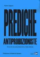 Cover of Prediche antiproibizioniste. 10 anni di note antiproibizioniste su Radio Radicale