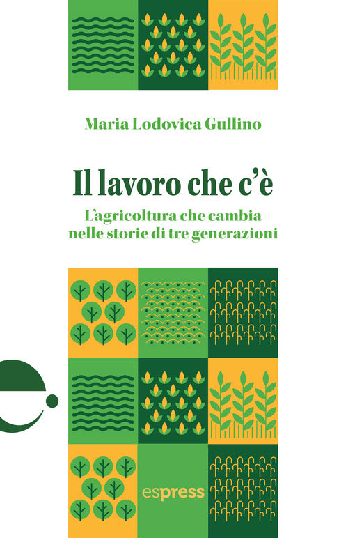 Il lavoro che c'. L'agricoltura che cambia nelle storie di tre generazioni