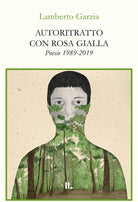 Autoritratto con rosa gialla. Poesie 1989-2019