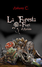 Cover of foresta dei fiori d'acciaio. Ediz. italiana e inglese