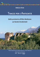 Cover of Tracce per l'antichità. Dalla Preistoria all'alto Medioevo sul Garda Occidentale
