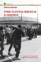 Cover of Pink Floyd a Brescia. Il concerto. 19 giugno 1971. Palazzetto Eib. Un viaggio fra mito e passione