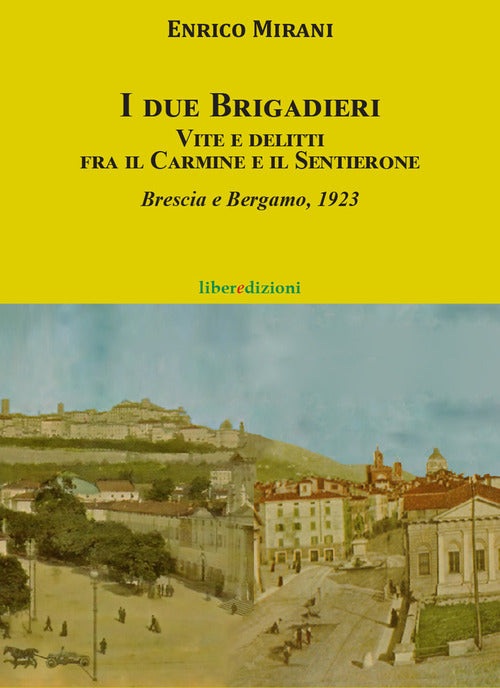 Cover of due brigadieri. Vite e delitti fra il Carmine e il Sentierone. Una nuova indagine del Brigadiere del Carmine. Brescia e Bergamo 1923