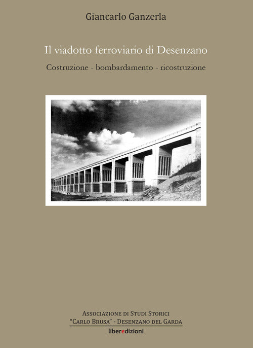 Cover of viadotto ferroviario di Desenzano. Costruzione, bombardamento, ricostruzione