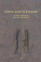 Cover of Ianua Sancti Ioannis. La porta bronzea di Ilario Fioravanti
