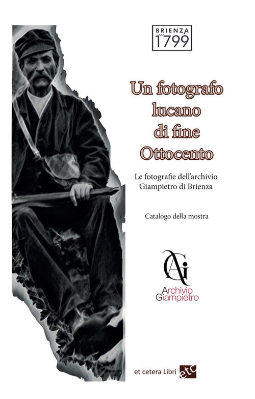 Un fotografo lucano di fine Ottocento. Le fotografie dell'archivio Giampietro di Brienza