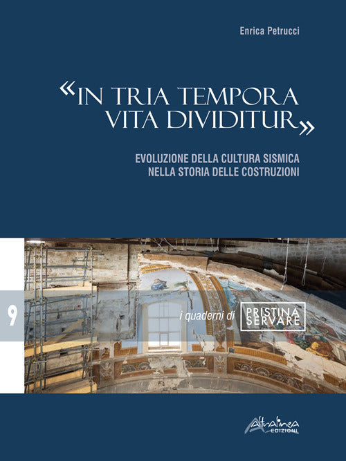 Cover of «In tria tempora vita dividitur». Evoluzione della cultura sismica nella storia delle costruzioni