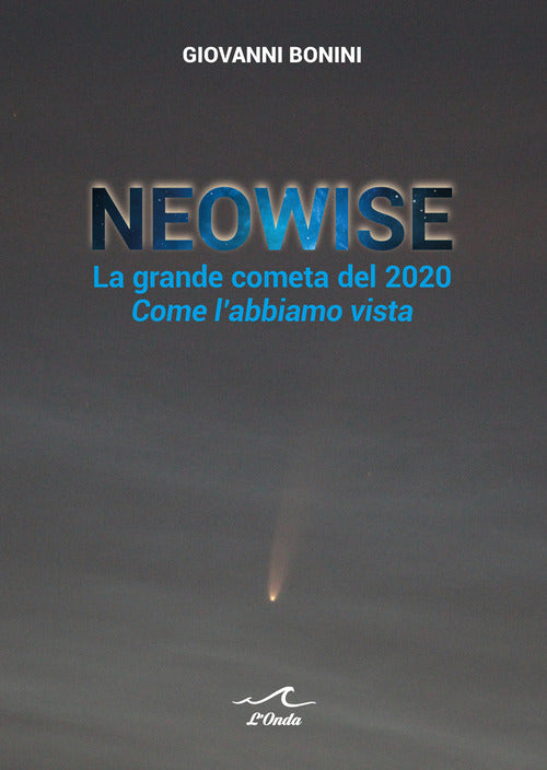 Cover of Neowise. La grande cometa del 2020 Come l'abbiamo vista