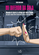 Cover of Mi difendo da sola. Manuale di sicurezza urbana per tutte le donne