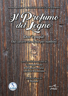 Cover of profumo del legno. Dov’è papà? Dal carcere una fiaba per bambini