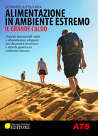 Cover of Alimentazione in ambiente estremo. Il grande caldo. Principi nutrizionali validi e alimentazione adeguata per chi pratica avventure e attività sportiva in ambiente estremo