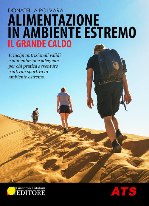 Cover of Alimentazione in ambiente estremo. Il grande caldo. Principi nutrizionali validi e alimentazione adeguata per chi pratica avventure e attività sportiva in ambiente estremo