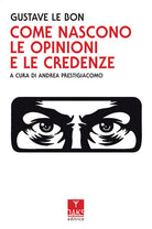 Cover of Come nascono le opinioni e le credenze