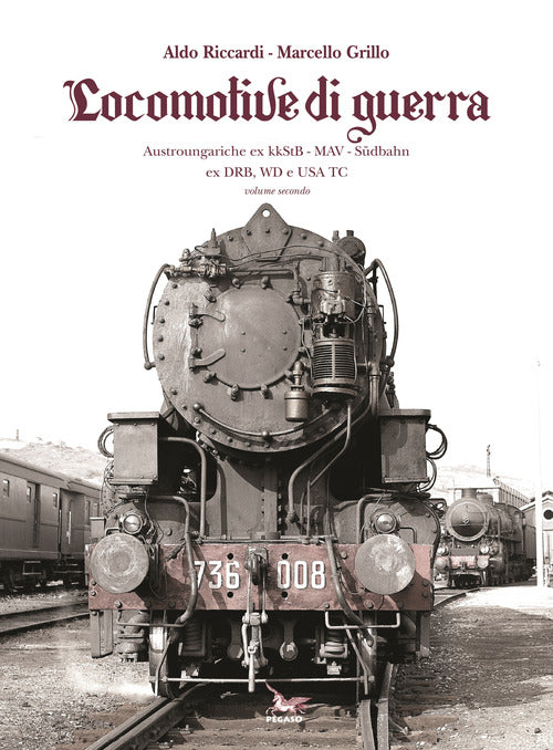 Cover of Locomotive di guerra. Austroungariche ex kkStB - MAV - Sudbahn ex DRB, WD e USA TC