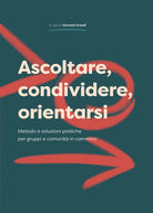 Cover of Ascoltare, condividere, orientarsi. Metodo e soluzioni pratiche per gruppi e comunità in cammino
