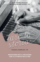 Cover of Preghiamo per le vocazioni con la liturgia delle ore. Fare la storia