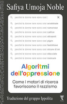 Algoritmi dell'oppressione. Come i motori di ricerca favoriscono il razzismo